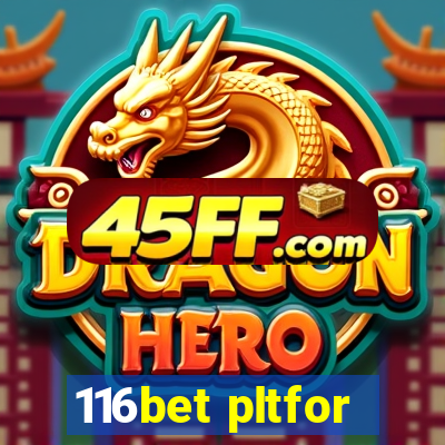 116bet pltfor